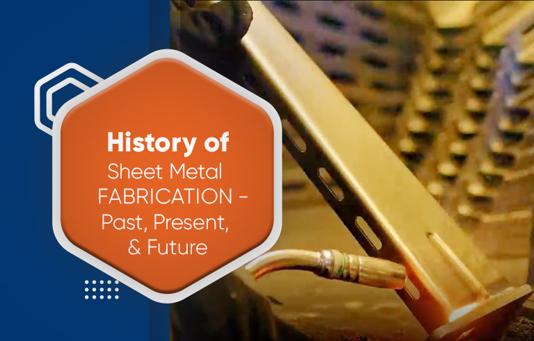 History of Sheet Metal Fabrication – Past, Present and Future