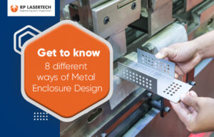 Get to know 8 different ways of Sheet Metal Enclosure Design